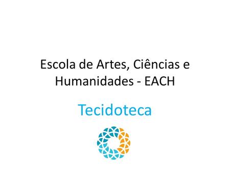 Escola de Artes, Ciências e Humanidades - EACH Tecidoteca.