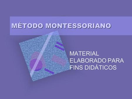 MÉTODO MONTESSORIANO MATERIAL ELABORADO PARA FINS DIDÁTICOS.