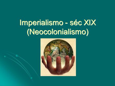 Imperialismo - séc XIX (Neocolonialismo). Os europeus em uma nova onda de colonização A revolução industrial se expande por alguns países da Europa e.