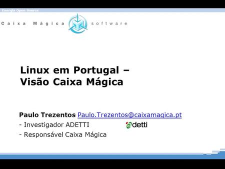 Energia Open Source Linux em Portugal – Visão Caixa Mágica Paulo Trezentos - Investigador.