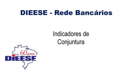 DIEESE - Rede Bancários Indicadores de Conjuntura.