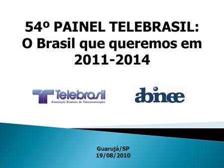 54º PAINEL TELEBRASIL: O Brasil que queremos em Guarujá/SP 19/08/2010.