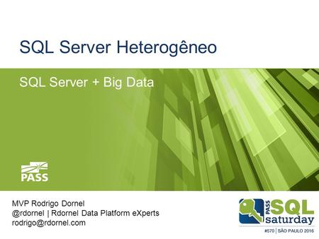 SQL Server Heterogêneo SQL Server + Big Data MVP Rodrigo | Rdornel Data Platform eXperts
