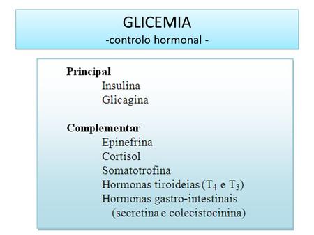 GLICEMIA -controlo hormonal -. GLICEMIA -curva sobrecarga provocada -