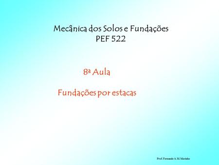 Mecânica dos Solos e Fundações PEF a Aula Fundações por estacas Prof. Fernando A. M. Marinho.