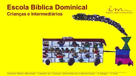 Escola Bíblica Dominical Crianças e Intermediários Instituto Bíblico Maranata - Trabalho de Crianças, Intermediários e Adolescentes – O Sangue - 3 a aula.