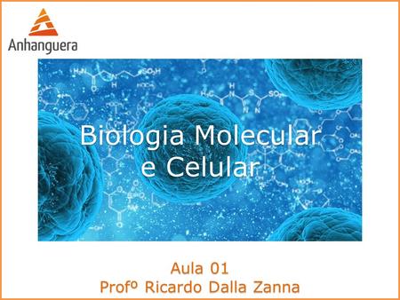 Biologia Molecular e Celular Aula 01 Profº Ricardo Dalla Zanna.