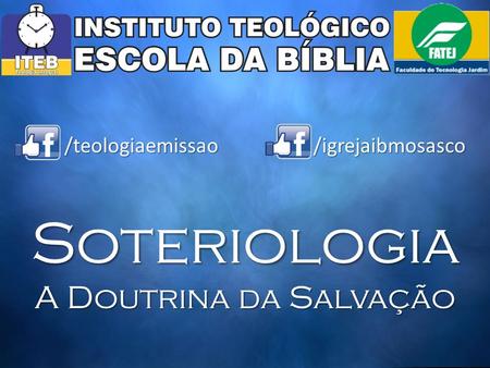 Soteriologia A Doutrina da Salvação /teologiaemissao/igrejaibmosasco.
