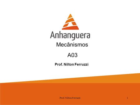 Mecânismos Prof. Nilton Ferruzzi 1 A03. Prof. Nilton Ferruzzi2 Tipos de Mecanismos.