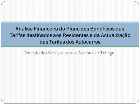 Direcção dos Serviços para os Assuntos de Tráfego Análise Financeira do Plano dos Benefícios das Tarifas destinados aos Residentes e da Actualização das.