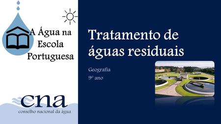 Tratamento de águas residuais Geografia 9º ano A Água na Escola Portuguesa.