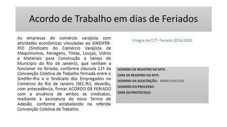Acordo de Trabalho em dias de Feriados As empresas do comércio varejista com atividades econômicas vinculadas ao SINDIFER- RIO (Sindicato do Comércio Varejista.