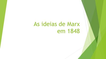As ideias de Marx em Por que 1848?  Formula sua concepção de história.  Pensamento já está consolidado (a partir de um processo de formação de.