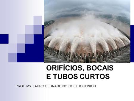 HIDROMET RIA ORIFÍCIOS, BOCAIS E TUBOS CURTOS PROF. Ms. LAURO BERNARDINO COELHO JUNIOR.
