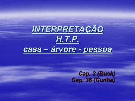 INTERPRETAÇÃO H.T.P. casa – árvore - pessoa Cap. 3 (Buck) Cap. 36 (Cunha)