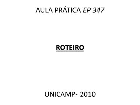 AULA PRÁTICA EP 347 ROTEIRO UNICAMP- 2010