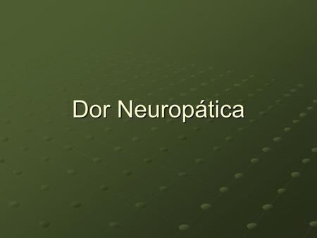 Dor Neuropática.