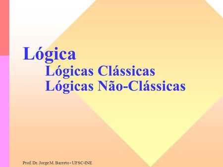 Lógica Lógicas Clássicas Lógicas Não-Clássicas