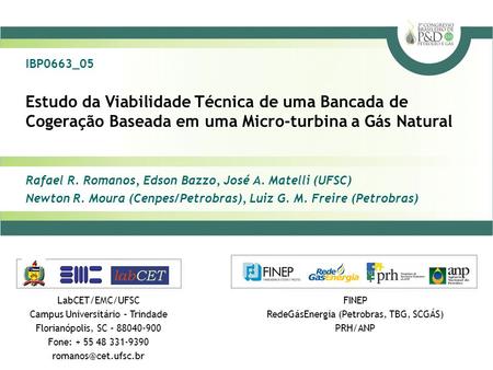 IBP0663_05 Estudo da Viabilidade Técnica de uma Bancada de Cogeração Baseada em uma Micro-turbina a Gás Natural Rafael R. Romanos, Edson Bazzo, José A.