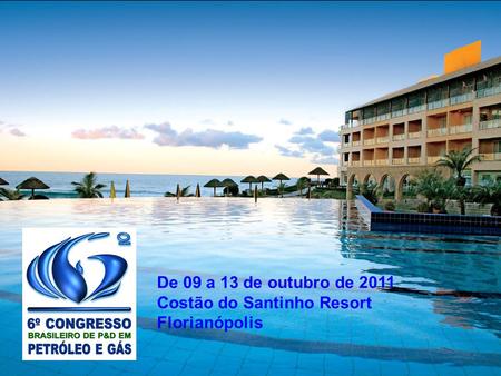 De 09 a 13 de outubro de 2011 Costão do Santinho Resort Florianópolis.