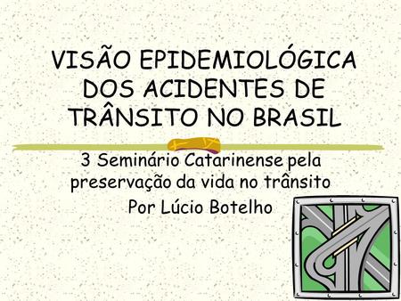 VISÃO EPIDEMIOLÓGICA DOS ACIDENTES DE TRÂNSITO NO BRASIL