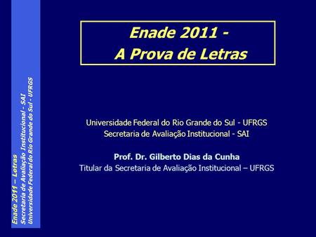 Universidade Federal do Rio Grande do Sul - UFRGS Secretaria de Avaliação Institucional - SAI Prof. Dr. Gilberto Dias da Cunha Titular da Secretaria de.