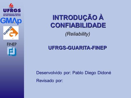 (Reliability) UFRGS-GUARITA-FINEP Desenvolvido por: Pablo Diego Didoné