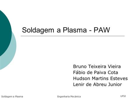 Soldagem a Plasma - PAW Bruno Teixeira Vieira Fábio de Paiva Cota