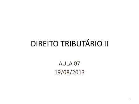 DIREITO TRIBUTÁRIO II AULA 07 19/08/2013.