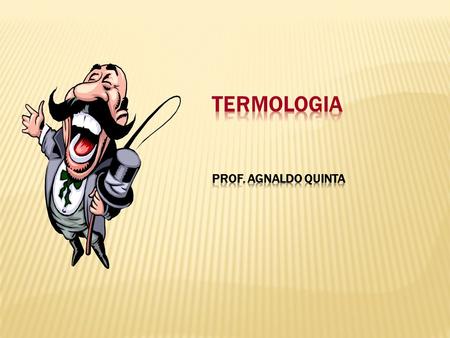 Termologia Prof. AGNALDO QUINTA