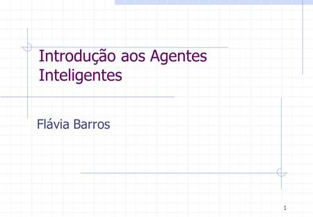1 Introdução aos Agentes Inteligentes Flávia Barros.