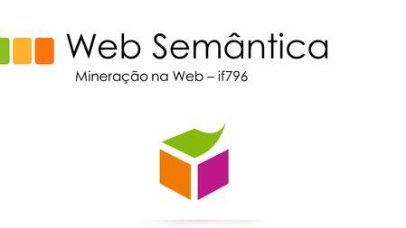 Web Semântica Mineração na Web – if796 Subtitle.