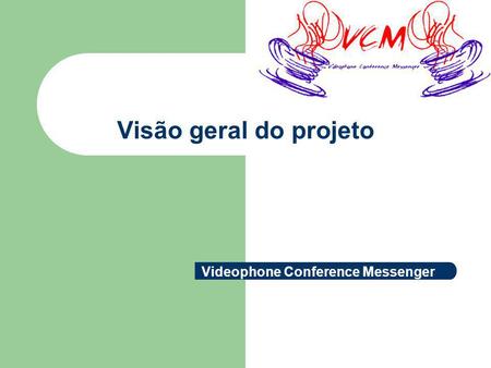 Visão geral do projeto Videophone Conference Messenger.