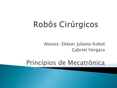 Robôs Cirúrgicos Princípios de Mecatrônica