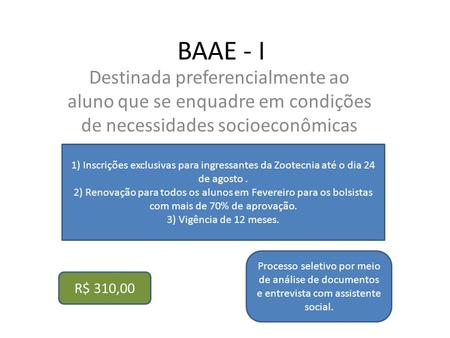 BAAE - I Destinada preferencialmente ao aluno que se enquadre em condições de necessidades socioeconômicas 1) Inscrições exclusivas para ingressantes da.