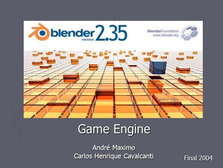 Game Engine André Maximo Carlos Henrique Cavalcanti Final 2004.