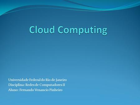 Cloud Computing Universidade Federal do Rio de Janeiro