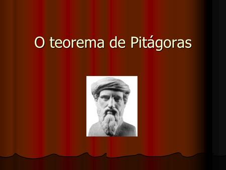O teorema de Pitágoras.