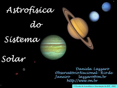 Astrofísica do Sistema Solar Daniela Lazzaro