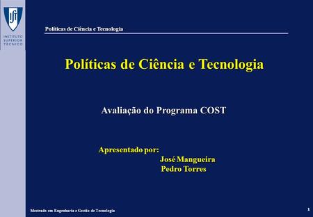 1 Políticas de Ciência e Tecnologia Políticas de Ciência e Tecnologia Avaliação do Programa COST Avaliação do Programa COST Apresentado por: Apresentado.