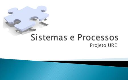 Sistemas e Processos Projeto URE.