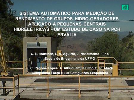 SISTEMA AUTOMÁTICO PARA MEDIÇÃO DE RENDIMENTO DE GRUPOS HIDRO-GERADORES APLICADO A PEQUENAS CENTRAIS HIDRELÉTRICAS - UM ESTUDO DE CASO NA PCH ERVÁLIA C.