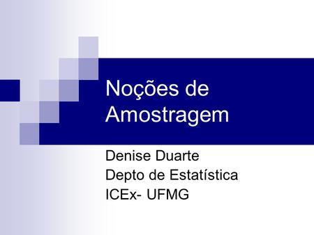 Denise Duarte Depto de Estatística ICEx- UFMG