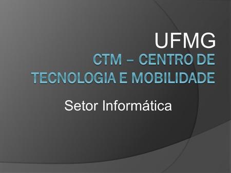 CTM – Centro de Tecnologia e Mobilidade