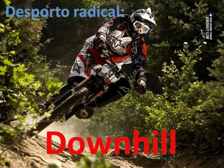 Desporto radical: Downhill.