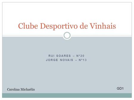 RUI SOARES – Nº20 JORGE NOVAIS – Nº13 Clube Desportivo de Vinhais GD1 Carolina Michaëlis.