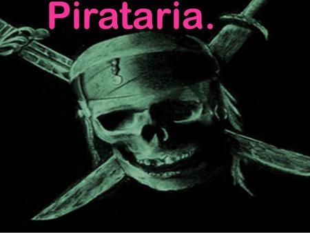 Pirataria.. Você sabe oque é pirataria ? São cópias de coisas originais.