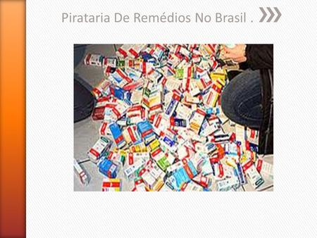 Pirataria De Remédios No Brasil .