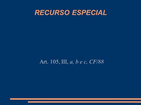 RECURSO ESPECIAL Art. 105, III, a, b e c, CF/88.