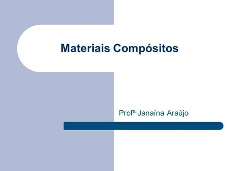 Materiais Compósitos Profª Janaína Araújo.